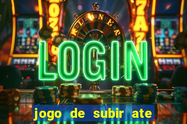 jogo de subir ate o ceu